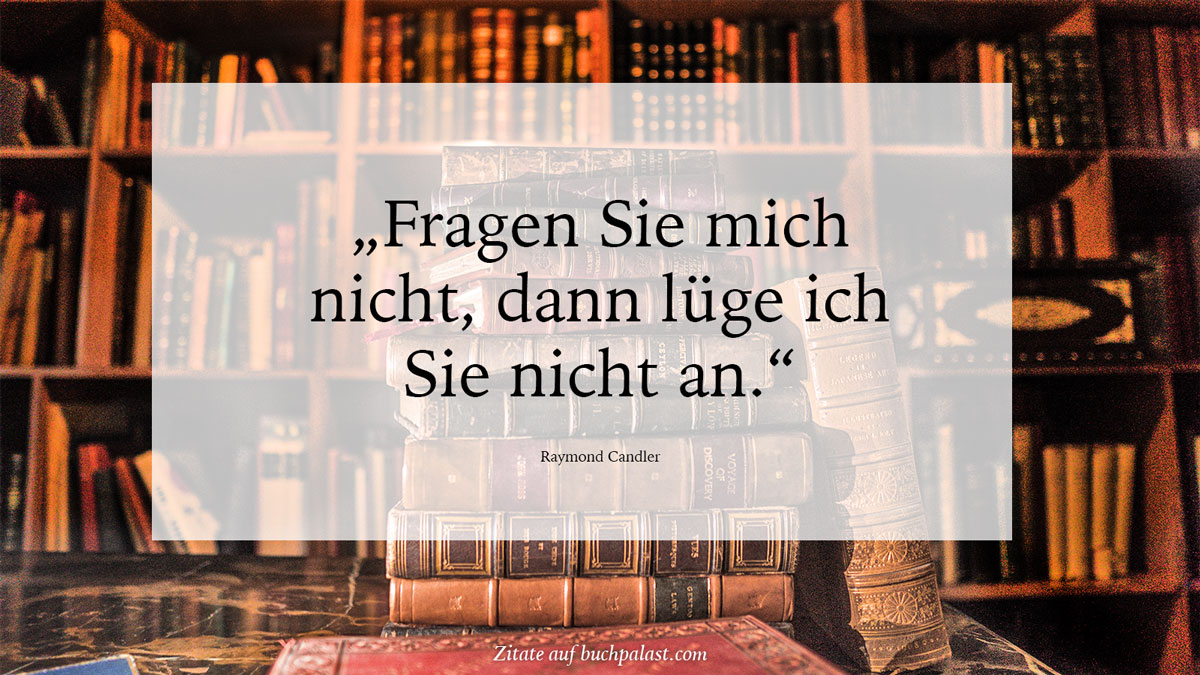 Zitat-Raymond-Chandler---Fragen-Sie-mich-nicht